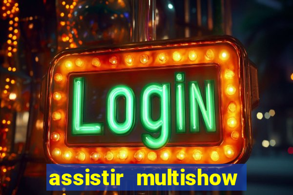 assistir multishow online ao vivo